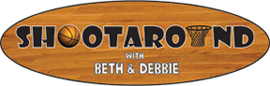 Shootaround with Beth & Debbie
