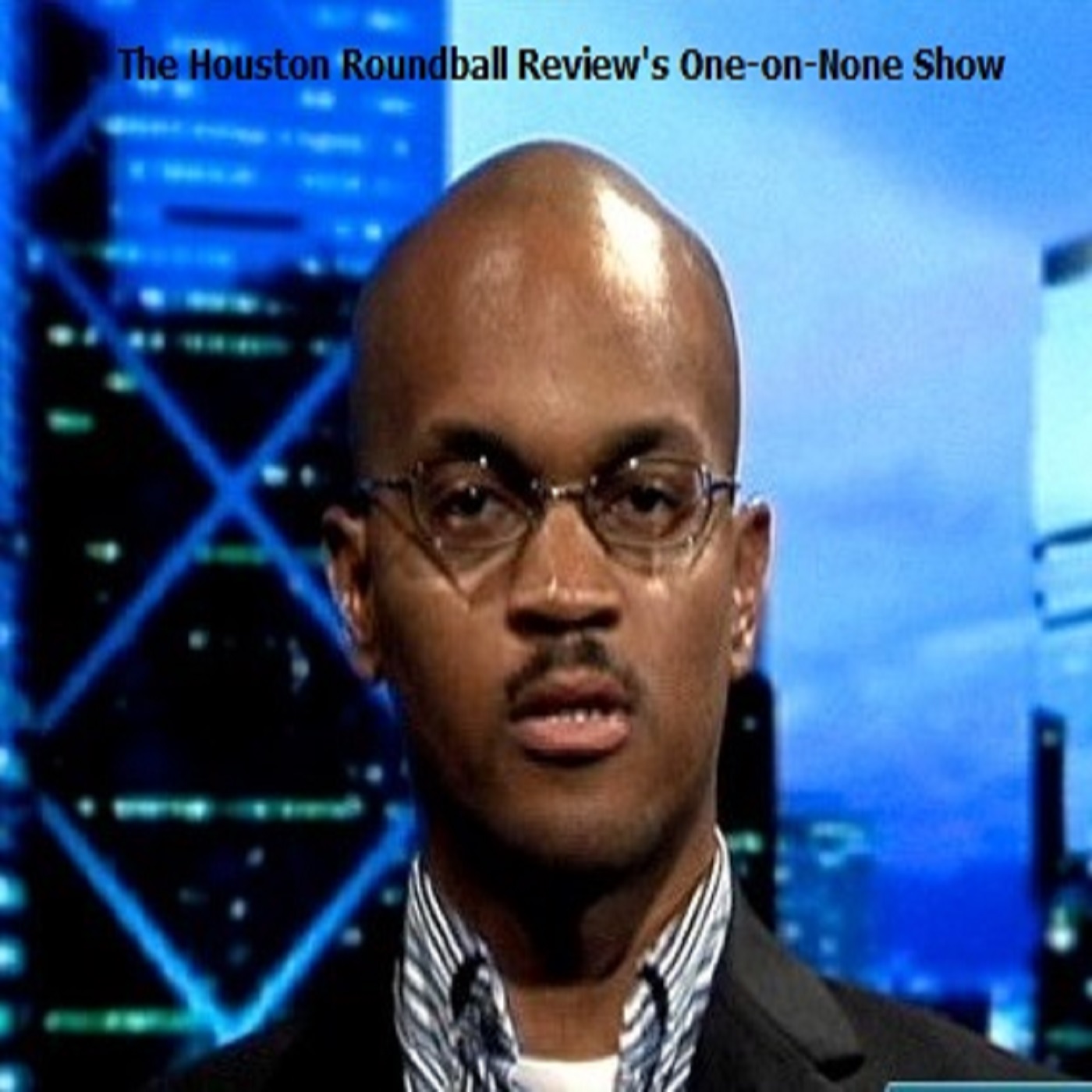 The Houston Roundball Review One-on-None Show